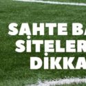 Sahte Bahis Sitelerine Dikkat